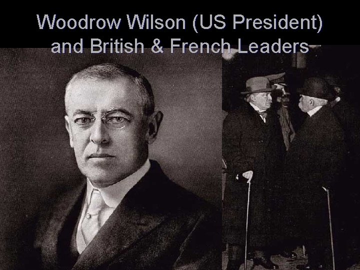Woodrow Wilson (US President) and British & French Leaders 
