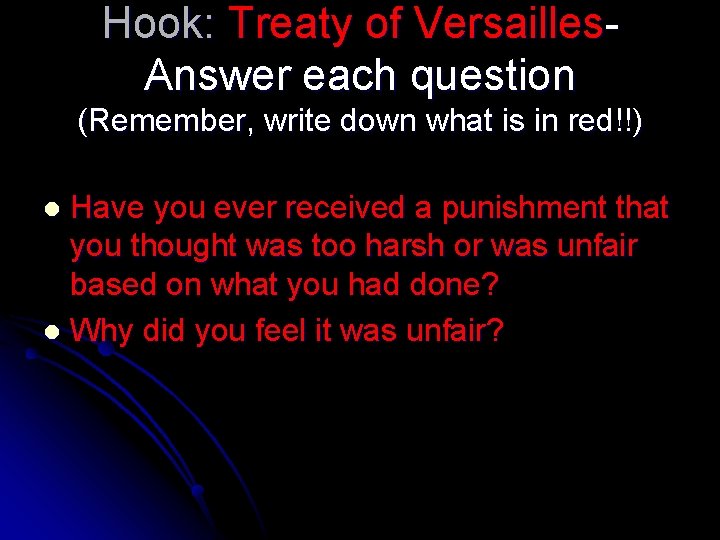 Hook: Treaty of Versailles. Answer each question (Remember, write down what is in red!!)