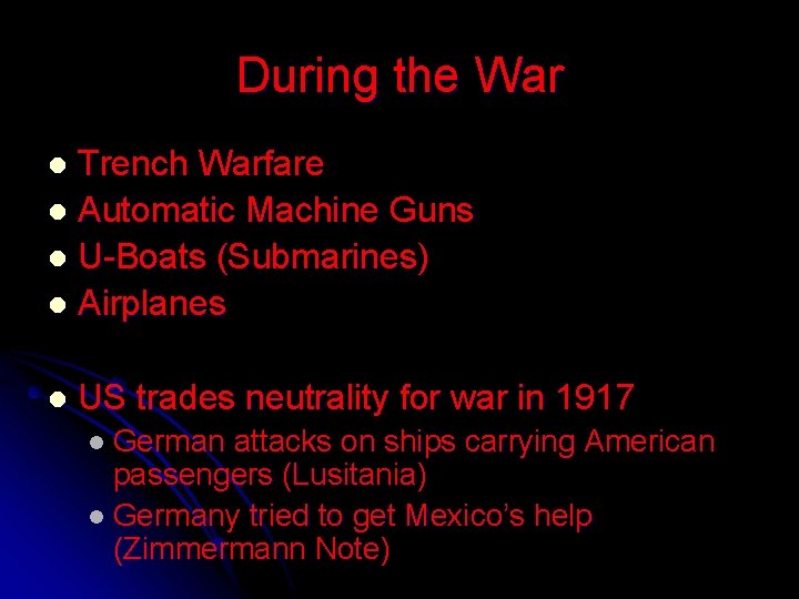 During the War Trench Warfare l Automatic Machine Guns l U-Boats (Submarines) l Airplanes