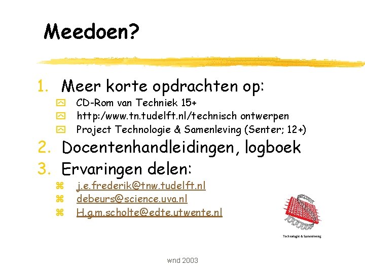 Meedoen? 1. Meer korte opdrachten op: y CD-Rom van Techniek 15+ y http: /www.