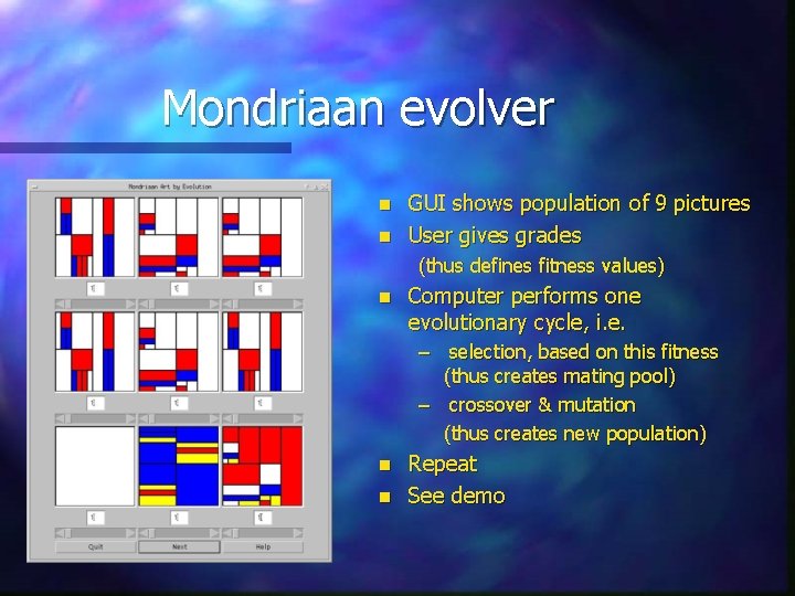Mondriaan evolver n n GUI shows population of 9 pictures User gives grades (thus