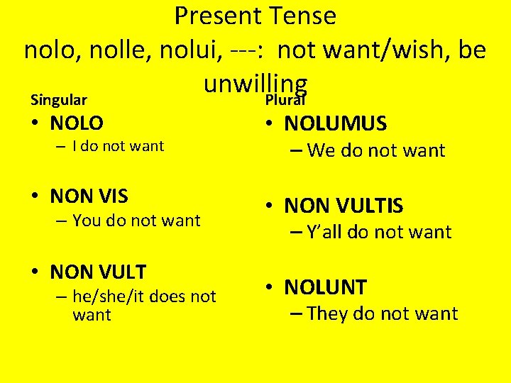 Present Tense nolo, nolle, nolui, ---: not want/wish, be unwilling Singular Plural • NOLO