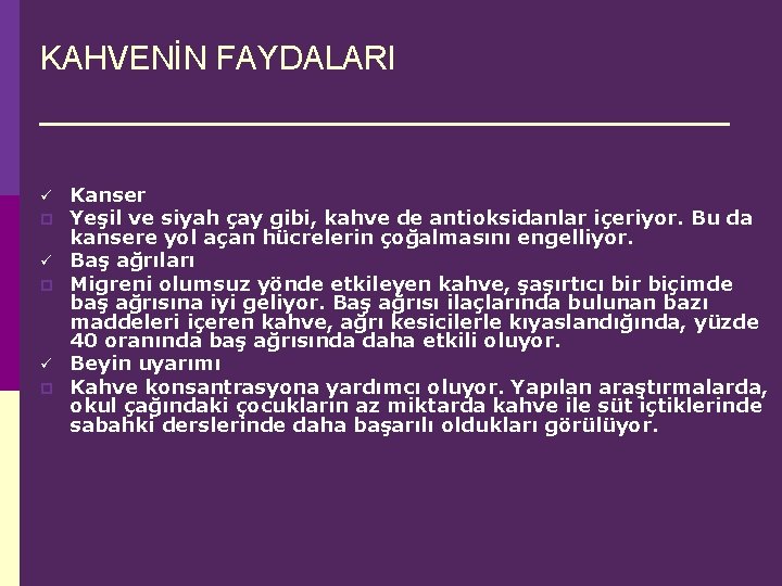 KAHVENİN FAYDALARI ü p ü p Kanser Yeşil ve siyah çay gibi, kahve de