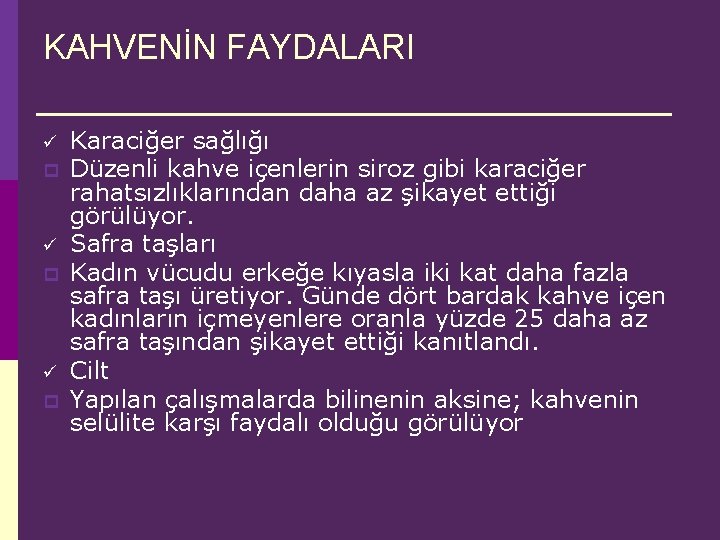 KAHVENİN FAYDALARI ü p ü p Karaciğer sağlığı Düzenli kahve içenlerin siroz gibi karaciğer