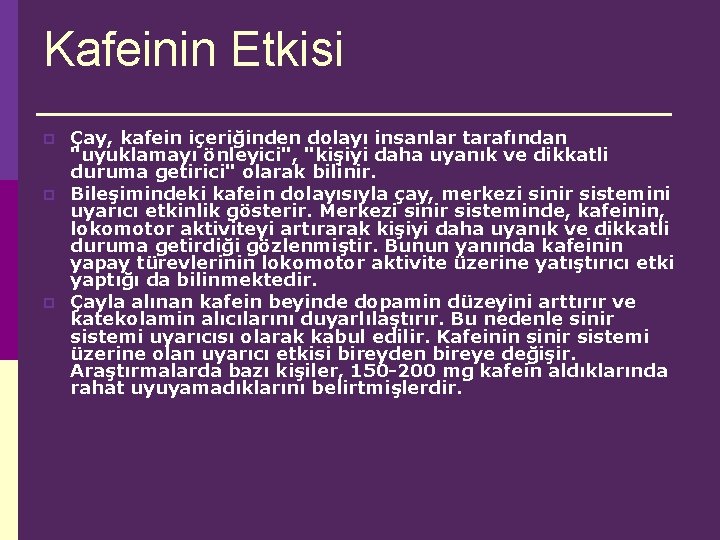 Kafeinin Etkisi p p p Çay, kafein içeriğinden dolayı insanlar tarafından "uyuklamayı önleyici", "kişiyi