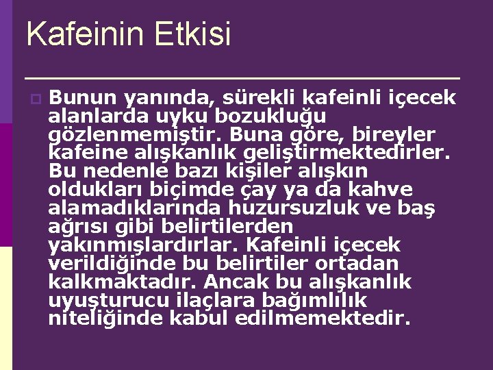 Kafeinin Etkisi p Bunun yanında, sürekli kafeinli içecek alanlarda uyku bozukluğu gözlenmemiştir. Buna göre,