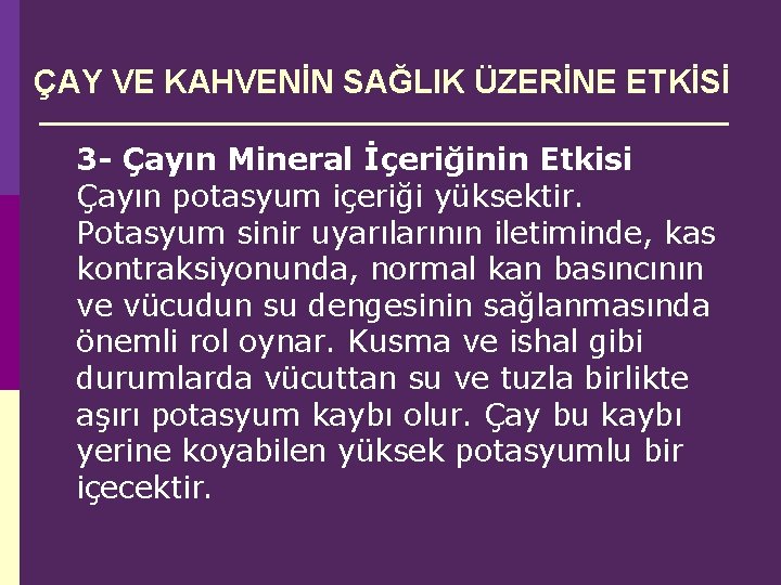 ÇAY VE KAHVENİN SAĞLIK ÜZERİNE ETKİSİ 3 - Çayın Mineral İçeriğinin Etkisi Çayın potasyum