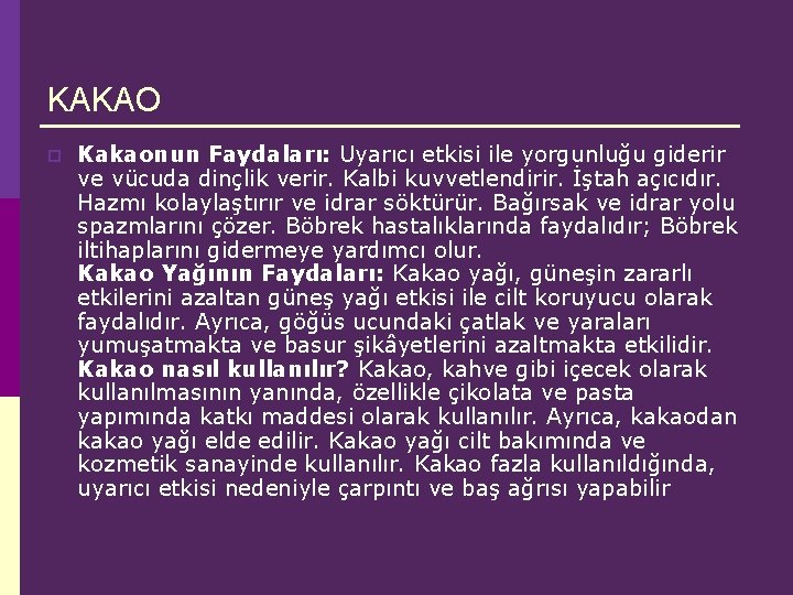 KAKAO p Kakaonun Faydaları: Uyarıcı etkisi ile yorgunluğu giderir ve vücuda dinçlik verir. Kalbi