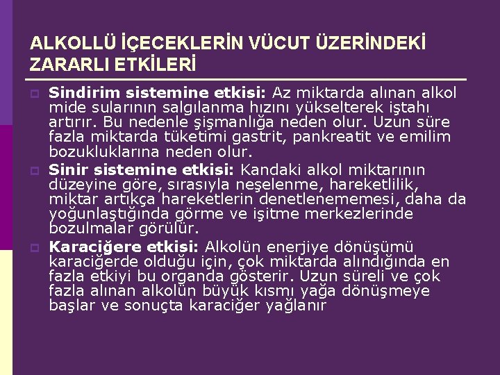 ALKOLLÜ İÇECEKLERİN VÜCUT ÜZERİNDEKİ ZARARLI ETKİLERİ p p p Sindirim sistemine etkisi: Az miktarda