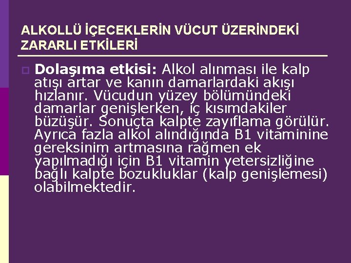 ALKOLLÜ İÇECEKLERİN VÜCUT ÜZERİNDEKİ ZARARLI ETKİLERİ p Dolaşıma etkisi: Alkol alınması ile kalp atışı