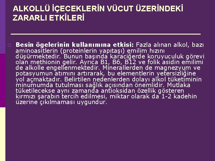 ALKOLLÜ İÇECEKLERİN VÜCUT ÜZERİNDEKİ ZARARLI ETKİLERİ p Besin ögelerinin kullanımına etkisi: Fazla alınan alkol,