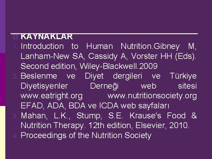 p 1. 2. 3. 4. KAYNAKLAR Introduction to Human Nutrition. Gibney M, Lanham-New SA,