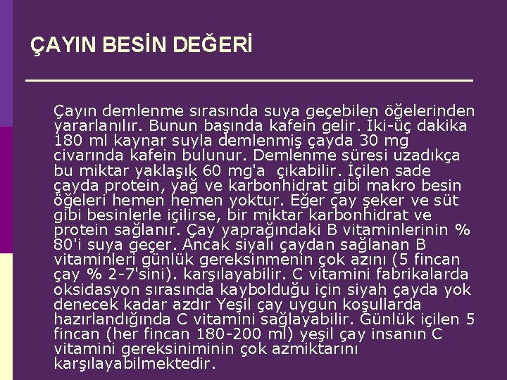 ÇAYIN BESİN DEĞERİ Çayın demlenme sırasında suya geçebilen öğelerinden yararlanılır. Bunun başında kafein gelir.