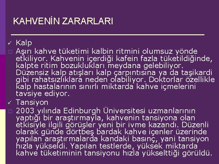 KAHVENİN ZARARLARI ü p Kalp Aşırı kahve tüketimi kalbin ritmini olumsuz yönde etkiliyor. Kahvenin