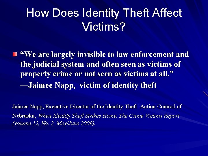 How Does Identity Theft Affect Victims? “We are largely invisible to law enforcement and