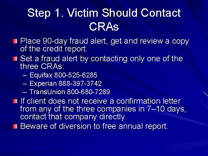 Step 1. Victim Should Contact CRAs Place 90 -day fraud alert, get and review