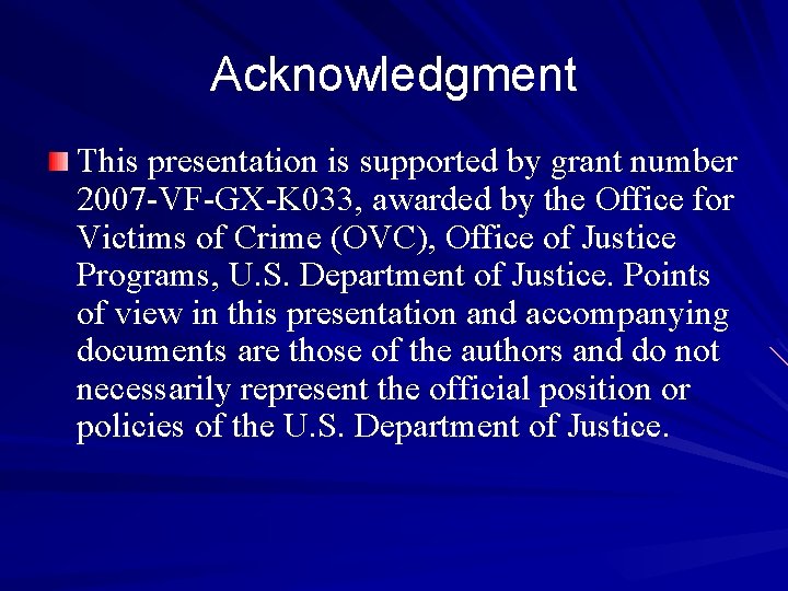 Acknowledgment This presentation is supported by grant number 2007 -VF-GX-K 033, awarded by the