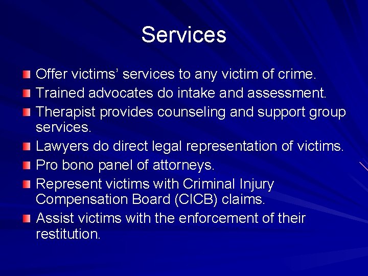Services Offer victims’ services to any victim of crime. Trained advocates do intake and