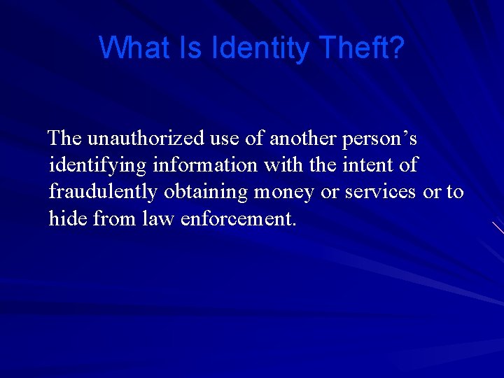 What Is Identity Theft? The unauthorized use of another person’s identifying information with the
