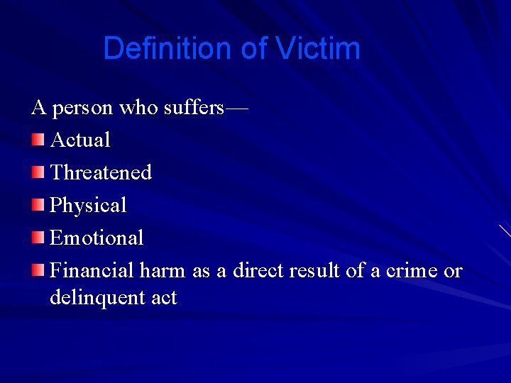 Definition of Victim A person who suffers— Actual Threatened Physical Emotional Financial harm as