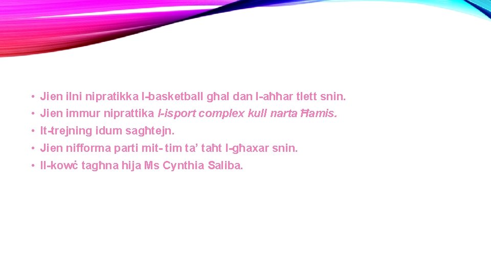  • Jien ilni nipratikka l-basketball għal dan l-aħħar tlett snin. • Jien immur