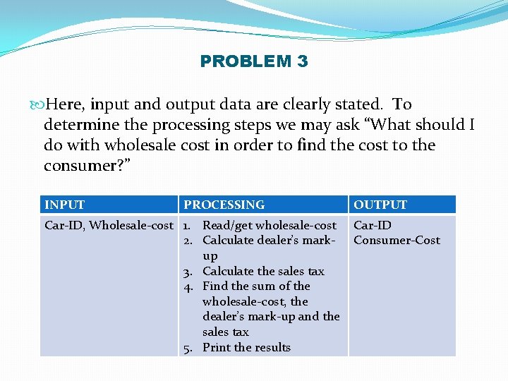 PROBLEM 3 Here, input and output data are clearly stated. To determine the processing