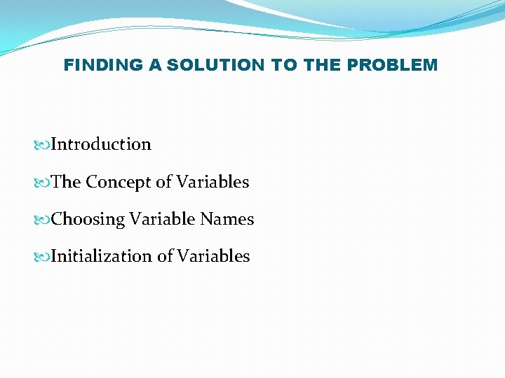 FINDING A SOLUTION TO THE PROBLEM Introduction The Concept of Variables Choosing Variable Names