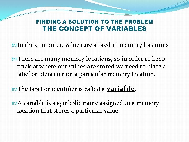 FINDING A SOLUTION TO THE PROBLEM THE CONCEPT OF VARIABLES In the computer, values