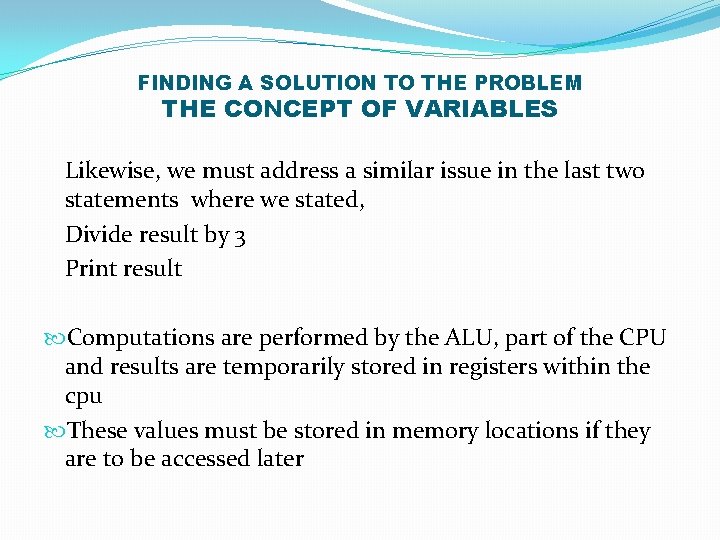 FINDING A SOLUTION TO THE PROBLEM THE CONCEPT OF VARIABLES Likewise, we must address