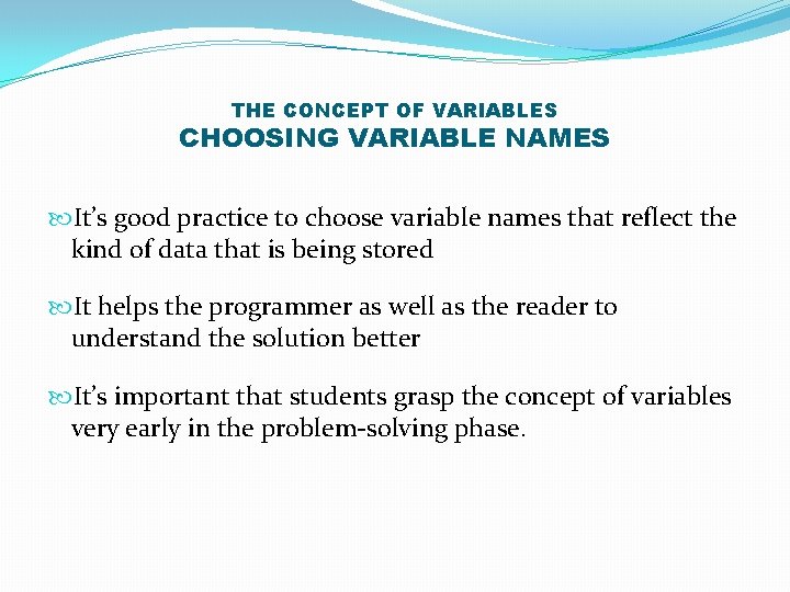 THE CONCEPT OF VARIABLES CHOOSING VARIABLE NAMES It’s good practice to choose variable names