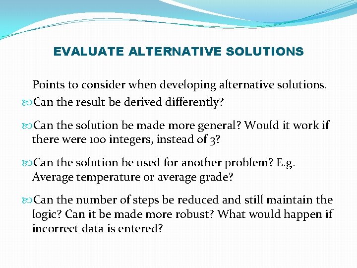EVALUATE ALTERNATIVE SOLUTIONS Points to consider when developing alternative solutions. Can the result be
