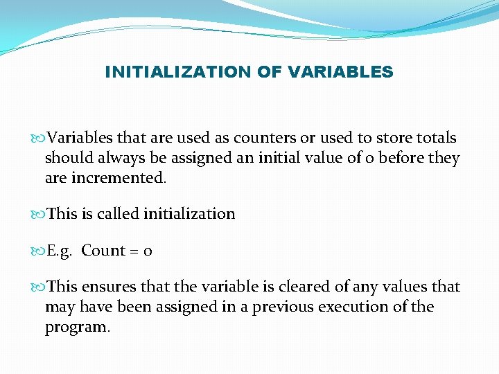 INITIALIZATION OF VARIABLES Variables that are used as counters or used to store totals