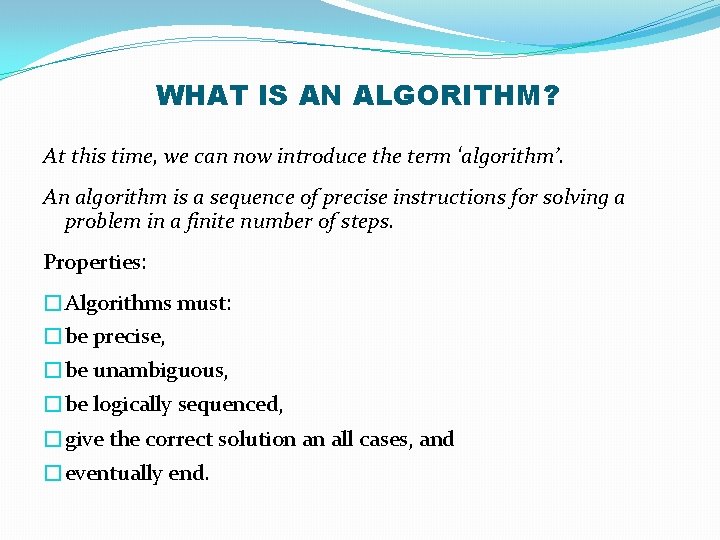WHAT IS AN ALGORITHM? At this time, we can now introduce the term ‘algorithm’.