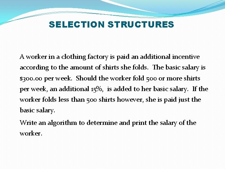 SELECTION STRUCTURES A worker in a clothing factory is paid an additional incentive according