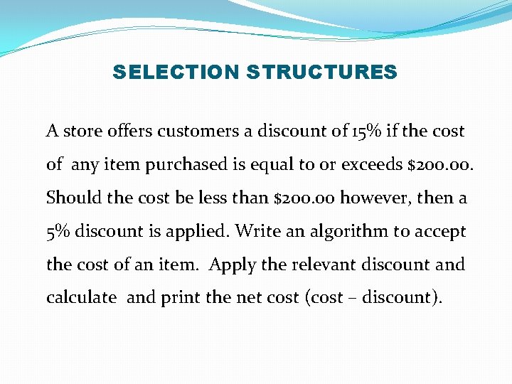 SELECTION STRUCTURES A store offers customers a discount of 15% if the cost of