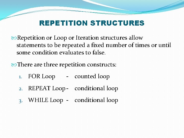 REPETITION STRUCTURES Repetition or Loop or Iteration structures allow statements to be repeated a