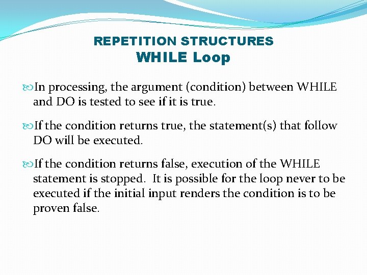 REPETITION STRUCTURES WHILE Loop In processing, the argument (condition) between WHILE and DO is