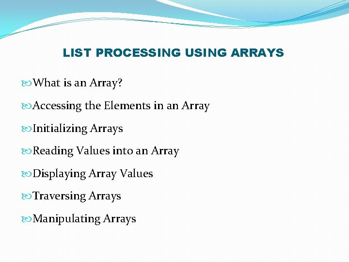 LIST PROCESSING USING ARRAYS What is an Array? Accessing the Elements in an Array