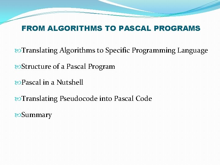 FROM ALGORITHMS TO PASCAL PROGRAMS Translating Algorithms to Specific Programming Language Structure of a