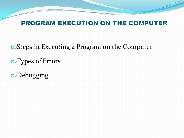 PROGRAM EXECUTION ON THE COMPUTER Steps in Executing a Program on the Computer Types