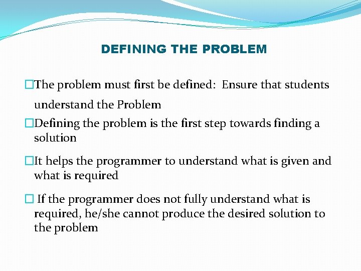 DEFINING THE PROBLEM �The problem must first be defined: Ensure that students understand the