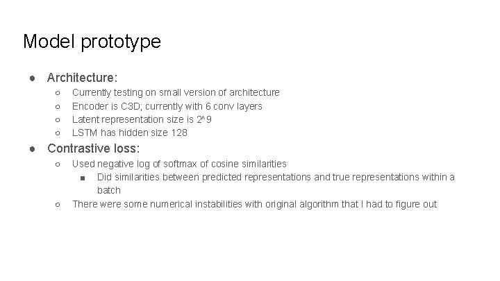 Model prototype ● Architecture: ○ ○ Currently testing on small version of architecture Encoder