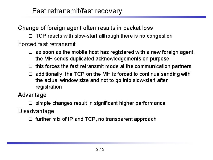 Fast retransmit/fast recovery Change of foreign agent often results in packet loss q TCP Fast retransmit/fast recovery Change of foreign agent often results in packet loss q TCP