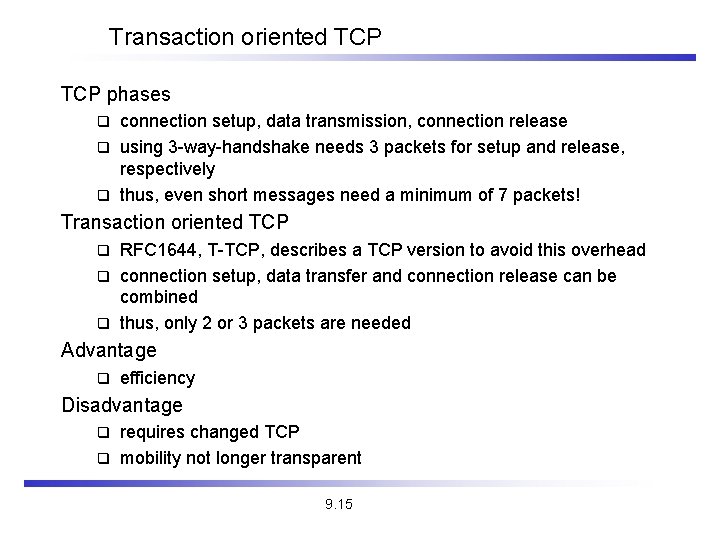 Transaction oriented TCP phases connection setup, data transmission, connection release q using 3 -way-handshake Transaction oriented TCP phases connection setup, data transmission, connection release q using 3 -way-handshake