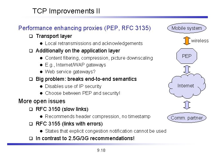 TCP Improvements II Performance enhancing proxies (PEP, RFC 3135) q Transport layer l q TCP Improvements II Performance enhancing proxies (PEP, RFC 3135) q Transport layer l q
