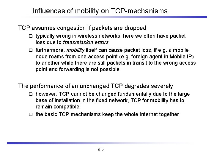 Influences of mobility on TCP-mechanisms TCP assumes congestion if packets are dropped typically wrong Influences of mobility on TCP-mechanisms TCP assumes congestion if packets are dropped typically wrong