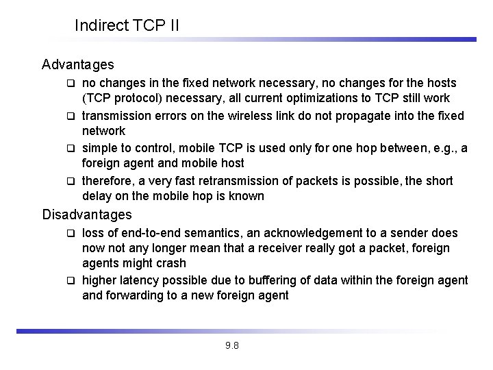 Indirect TCP II Advantages no changes in the fixed network necessary, no changes for Indirect TCP II Advantages no changes in the fixed network necessary, no changes for