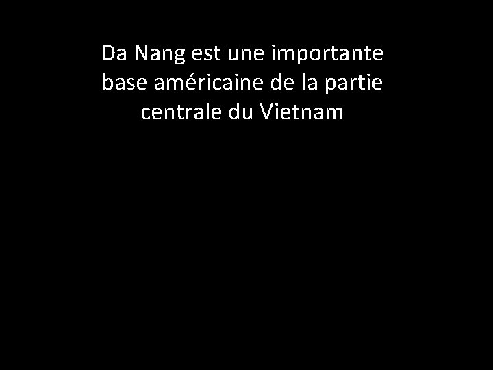 Da Nang est une importante base américaine de la partie centrale du Vietnam 