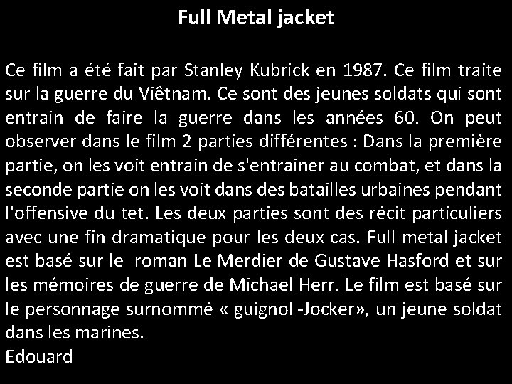 Full Metal jacket Ce film a été fait par Stanley Kubrick en 1987. Ce