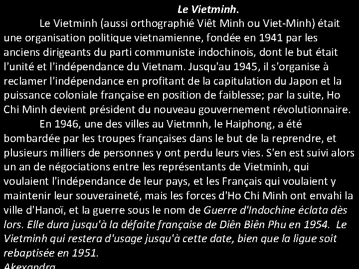 Le Vietminh (aussi orthographié Viêt Minh ou Viet-Minh) était une organisation politique vietnamienne, fondée